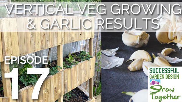 GT17 – Vertical veg, crazy weather & garlic experiment results