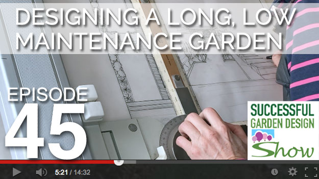 GDS 45 – Designing a long, low maintenance, family garden