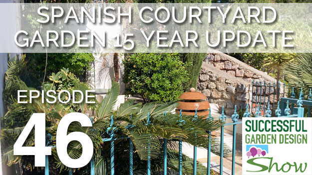 GDS46 – Spanish Courtyard Garden 15 year update